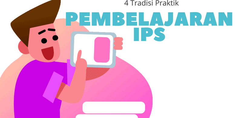 4 Tradisi Praktik Pembelajaran IPS