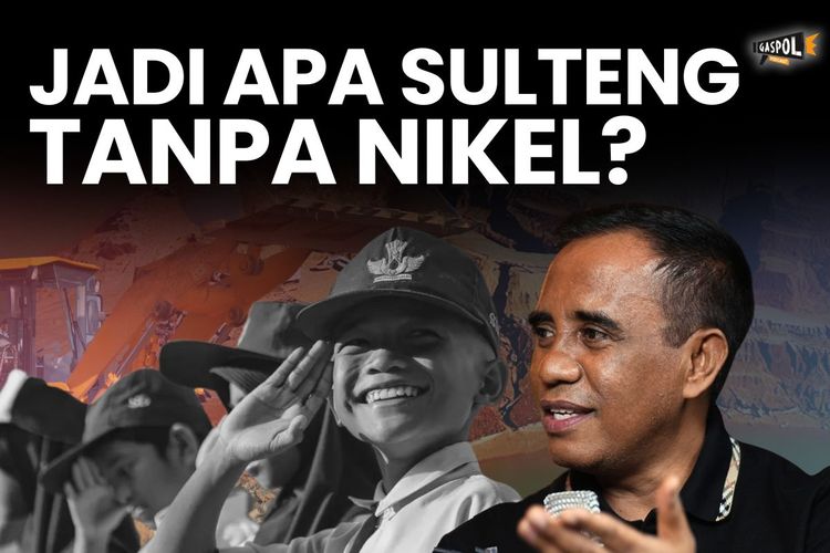Gaspol Hari Ini: Jadi Apa Sulteng Tanpa Nikel?
