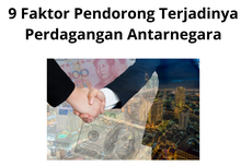 9 Faktor Pendorong Terjadinya Perdagangan Antarnegara