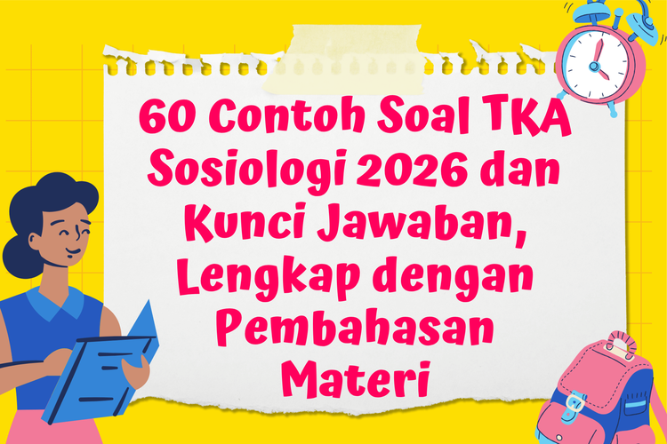 60 Contoh Soal TKA Sosiologi 2026 dan Kunci Jawaban, Lengkap dengan Pembahasan Materi