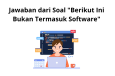 Jawaban dari Soal "Berikut Ini Bukan Termasuk Software"