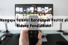 Mengapa Televisi Berdampak Positif di Bidang Pendidikan?