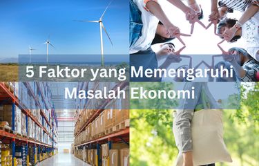 Ada lima faktor yang memengaruhi masalah ekonomi, yakni sumber daya manusia, modal kerja, dan menurunnya tingkat konsumsi masyarakat.
