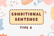 Conditional Sentence Type 0: Pengertian, Rumus, Fungsi, dan Contohnya