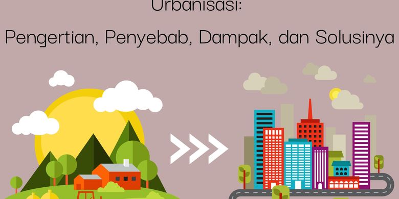 Urbanisasi: Pengertian, Penyebab, Dampak, Dan Solusinya