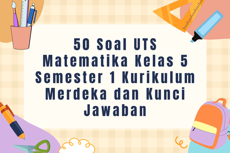 50 Soal UTS Matematika Kelas 5 Semester 1 Kurikulum Merdeka dan Kunci Jawaban