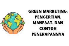 Green Marketing: Pengertian, Manfaat, dan Contoh Penerapannya
