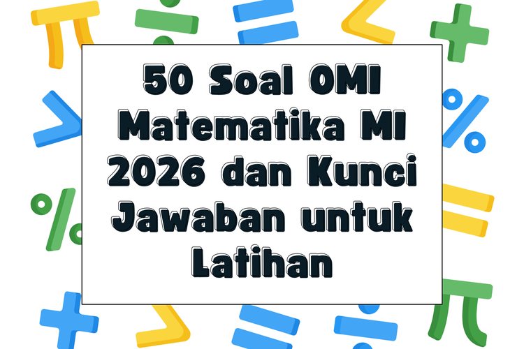 50 Soal OMI Matematika MI 2026 dan Kunci Jawaban untuk Latihan