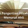 10 Pengertian Filsafat Menurut Ahli