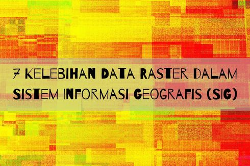 7 Kelebihan Data Raster dalam Sistem Informasi Geografis (SIG)