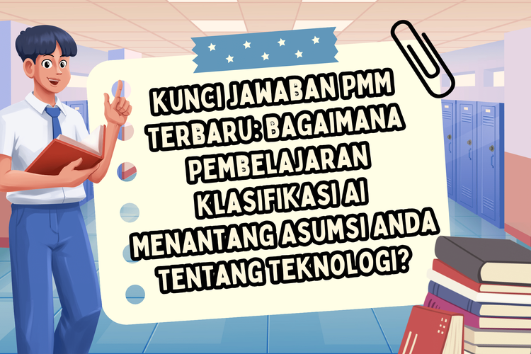 Kunci Jawaban PMM Terbaru: Bagaimana Pembelajaran Klasifikasi AI Menantang Asumsi Anda tentang Teknologi? 