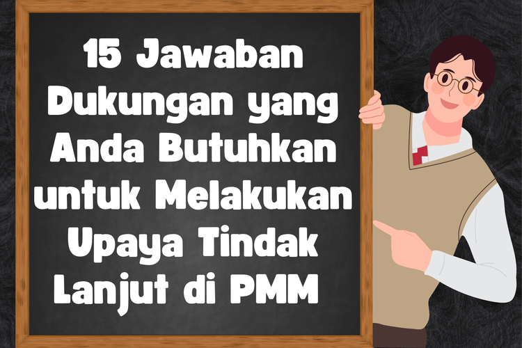 15 Jawaban Dukungan yang Anda Butuhkan untuk Melakukan Upaya Tindak Lanjut di PMM 