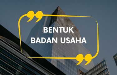 Bentuk Badan Usaha dan Penjelasannya