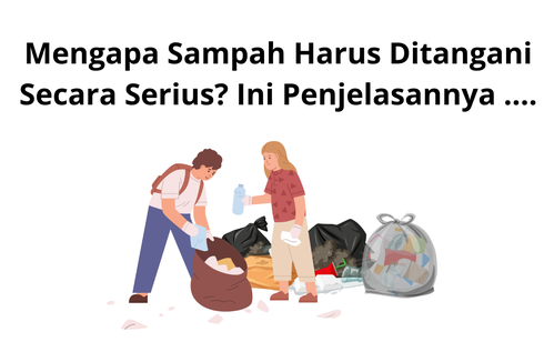 Mengapa Sampah Harus Ditangani secara Serius? Ini Penjelasannya ....