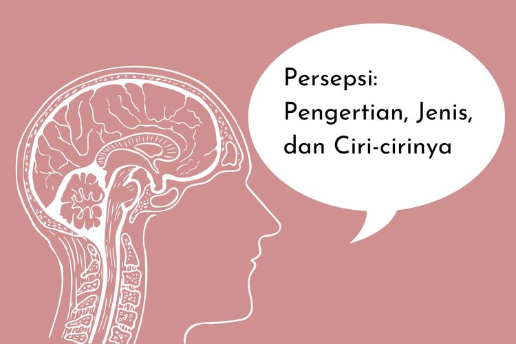 Persepsi adalah proses pemilihan, pengorganisasian, dan pengintepretasian informasi dalam benak seseorang. Apa saja jenis dan ciri-ciri persepsi?