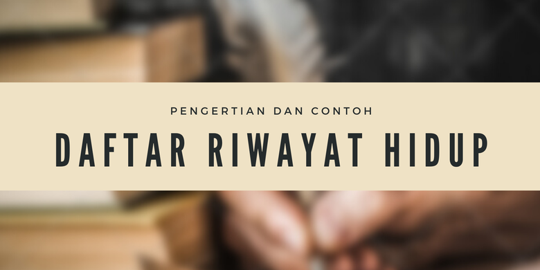 Pengertian Daftar Riwayat Hidup Dan Contohnya