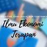 Ilmu Ekonomi Terapan: Pengertian, Cara Kerja, dan Contohnya