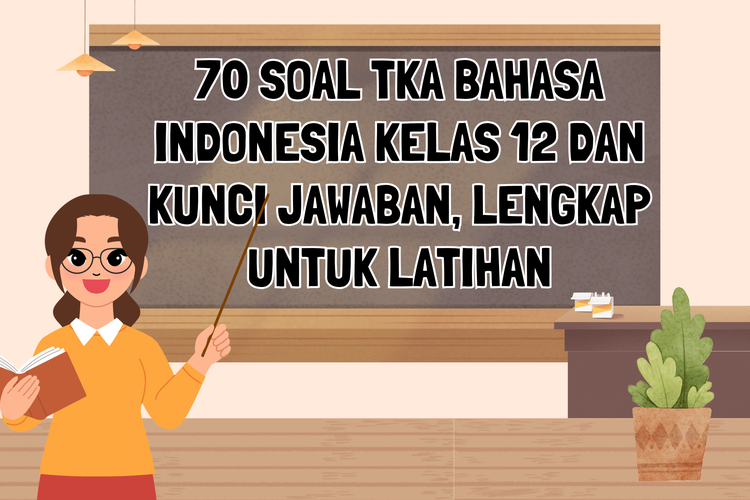 70 Soal TKA Bahasa Indonesia Kelas 12 dan Kunci Jawaban, Lengkap untuk Latihan