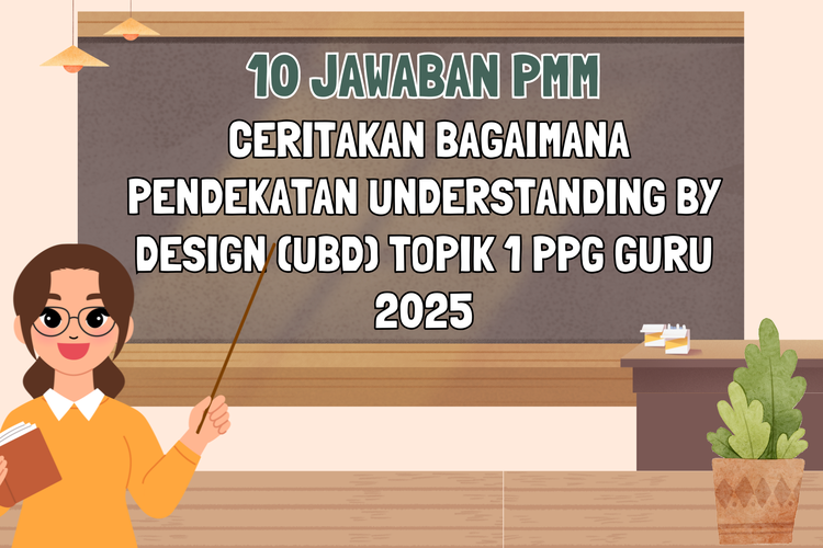 Ilustrasi 10 Jawaban PMM, Ceritakan Bagaimana Pendekatan Understanding by Design (UbD) Topik 1 PPG Guru 2025