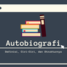 Autobiografi: Definisi, Ciri-Ciri, dan Strukturnya