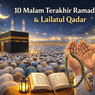 10 Malam Terakhir Ramadhan Tanggal Berapa? Ini Keutamaan, Amalan, dan Doa yang Dianjurkan