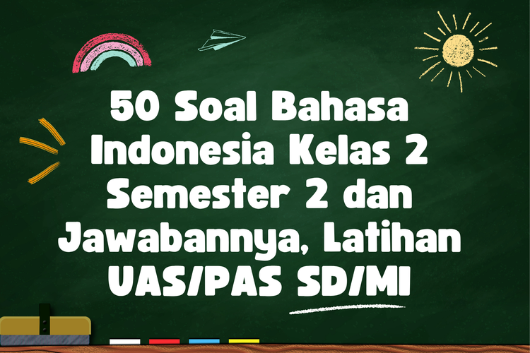 50 Soal Bahasa Indonesia Kelas 2 Semester 2 dan Jawabannya, Latihan UAS/PAS SD/MI