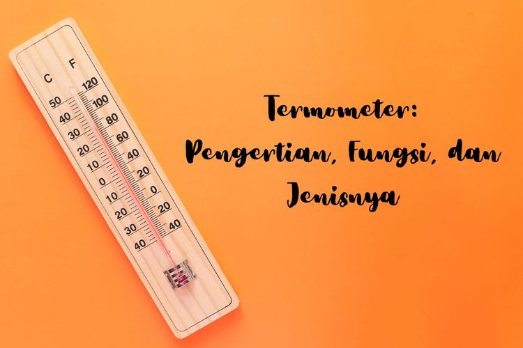 Termometer adalah alat pengukur suhu. Apa sajakah fungsi termometer dan apa sajakah jenis termometer?
