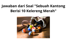 Jawaban dari Soal "Sebuah Kantong Berisi 10 Kelereng Merah"