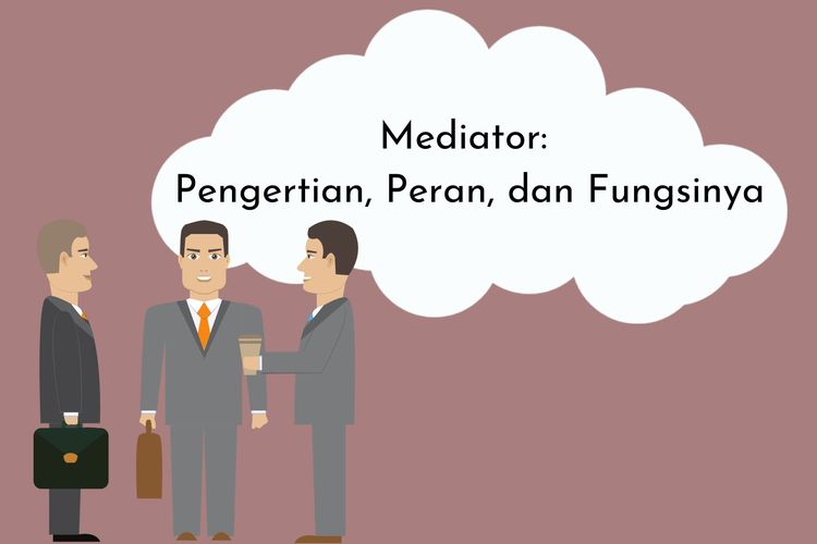 Mediator adalah pihak yang menengahi perselisihan atau persengketaan di antara kedua belah pihak. Apa peran dan fungsi mediator?