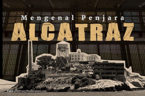 INFOGRAFIK: Mengenal Penjara Alcatraz yang Kini Menjadi Lokasi Wisata