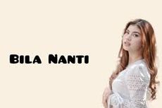 Lirik Lagu Bila Nanti - Nabila Maharani