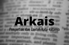 Arkais: Pengertian dan Contoh Kata-katanya