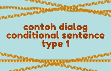 Contoh Dialog Conditional Sentence Type 1