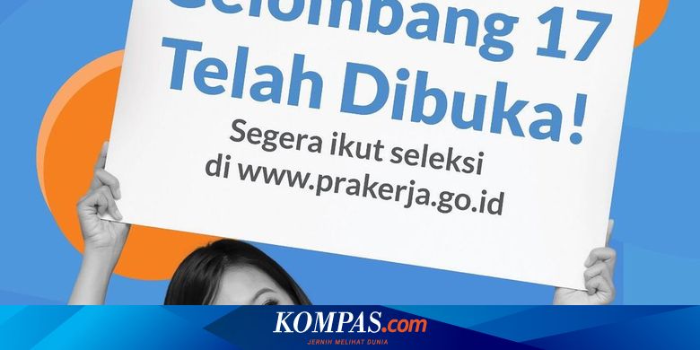 Ini Tips Agar Lolos Seleksi Prakerja Gelombang 17 Halaman All Kompas Com