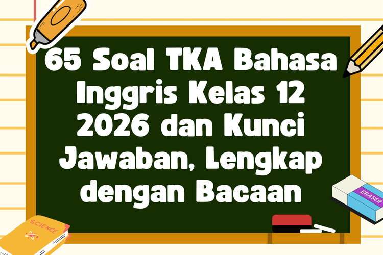65 Soal TKA Bahasa Inggris Kelas 12 2026 dan Kunci Jawaban, Lengkap dengan Bacaan