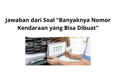 Jawaban dari Soal "Banyaknya Nomor Kendaraan yang Bisa Dibuat"