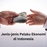 Jenis-jenis Pelaku Ekonomi di Indonesia