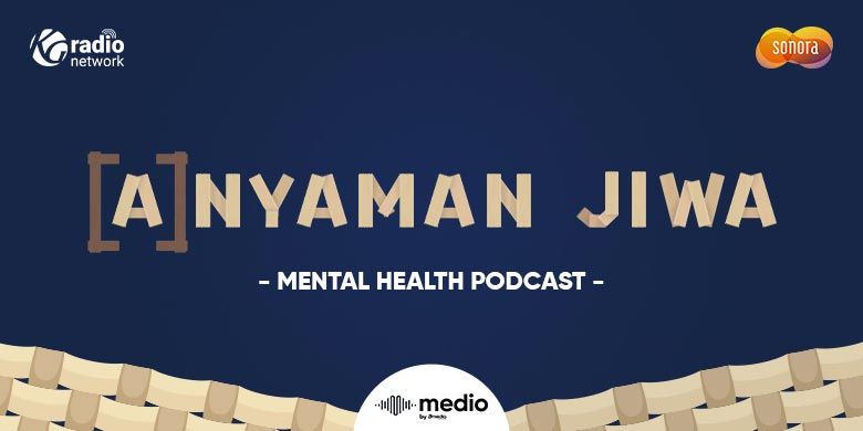 Podcast Anyaman Jiwa KG Media. Melalui podcast Anyaman Jiwa, KG Media menghadirkan obrolan kesehatan mental. Diharapkan, podcats Anyaman Jiwa ini bisa menenangkan jiwa pendengar. 
