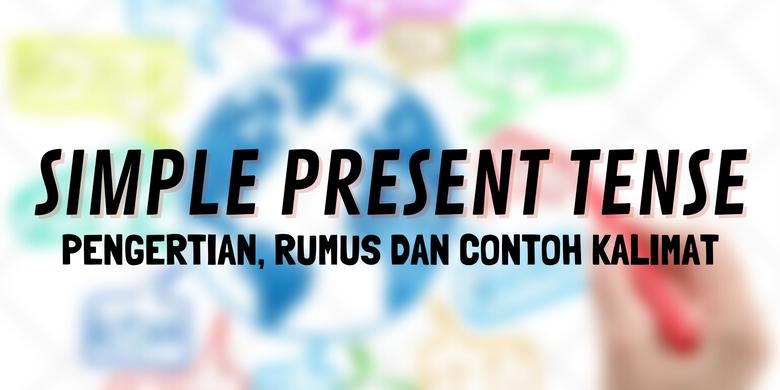 Simple Present Tense: Pengertian, Rumus Dan Contoh Kalimatnya