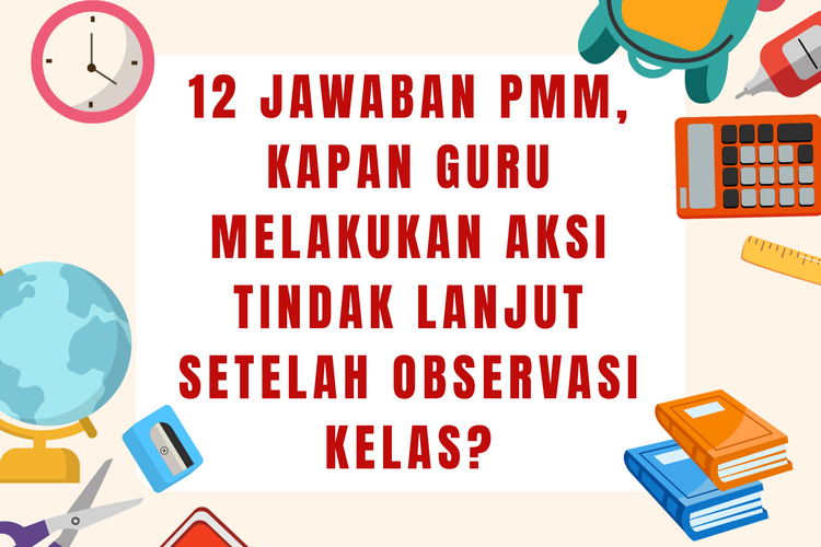 12 Jawaban PMM, Kapan Guru Melakukan Aksi Tindak Lanjut Setelah Observasi Kelas?