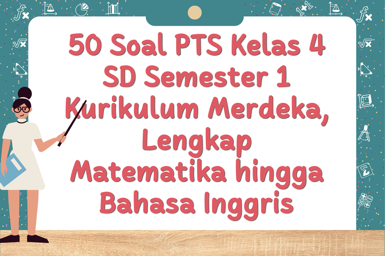 50 Soal PTS Kelas 4 SD Semester 1 Kurikulum Merdeka, Lengkap Matematika hingga Bahasa Inggris