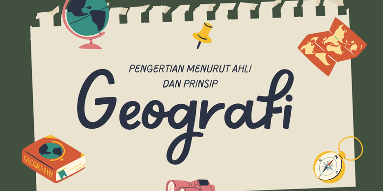 Pengertian Geografi Menurut Ahli Dan Prinsipnya