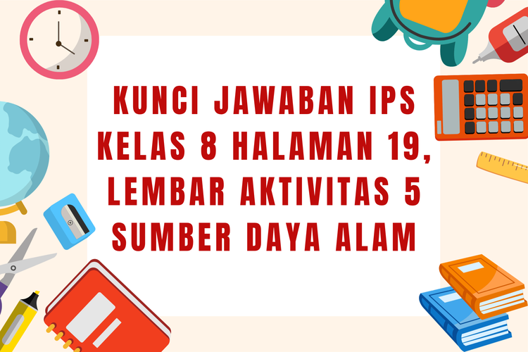 Kunci Jawaban IPS Kelas 8 Halaman 19, Lembar Aktivitas 5 Sumber Daya Alam