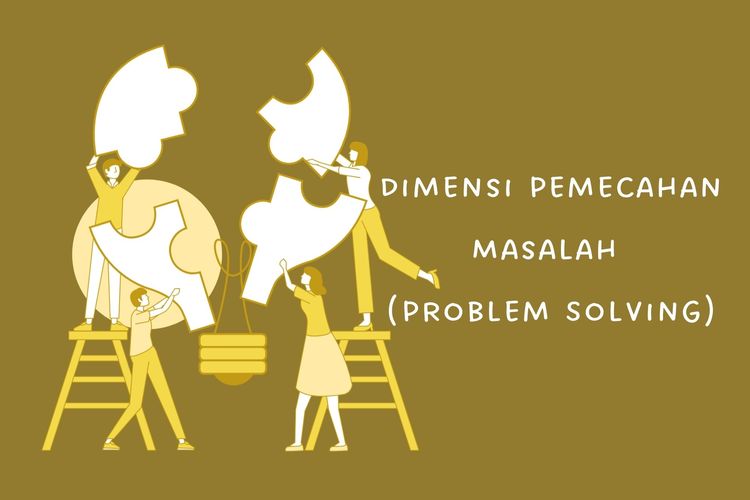 Problem solving adalah kemampuan memecahkan masalah. Ada dua dimensi pemecahan masalah, yakni orientasi masalah dan gaya pemecahan masalah.
