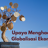 Upaya Menghadapi Globalisasi Ekonomi