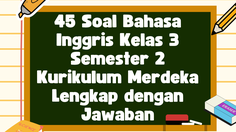 45 Soal Bahasa Inggris Kelas 3 Semester 2 Kurikulum Merdeka Lengkap dengan Jawaban