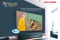 Bedah Kecanggihan Teknologi di Polytron Mini LED Quantum Smart TV 4K UHD 75 Inch, Serasa Boyong Bioskop ke Rumah