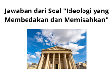 Jawaban dari Soal "Ideologi yang Membedakan dan Memisahkan"