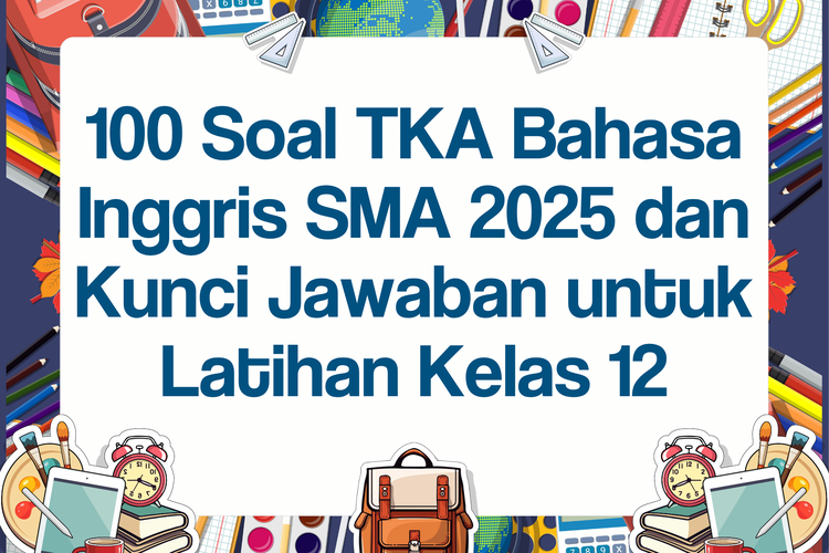 100 Soal TKA Bahasa Inggris SMA 2025 dan Kunci Jawaban untuk Latihan Kelas 12
