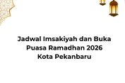 Jadwal Imsak dan Buka Puasa Ramadhan 2026 Kota Pekanbaru